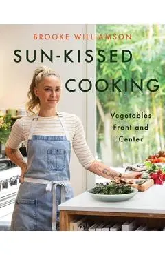 Sun-Kissed Cooking: Vegetables Front and Center - Brooke Williamson