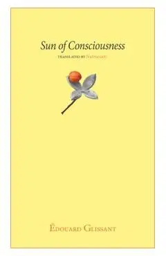 Sun of Consciousness - Edouard Glissant
