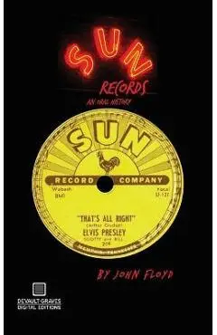 Sun Records: An Oral History - John Floyd
