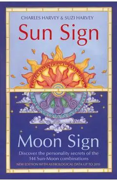 Sun Sign, Moon Sign: Discover the personality secrets of the 144 sun-moon combinations - Charles Harvey
