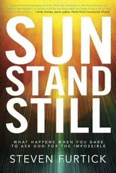 Sun Stand Still: What Happens When You Dare to Ask God for the Impossible, Paperback/Steven Furtick
