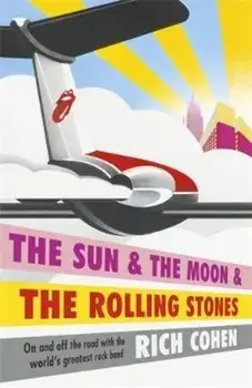 Sun & the Moon & the Rolling Stones, Paperback/Rich Cohen