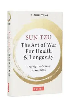 Sun Tzu: The Art of War for Health & Longevity: The Warrior's Way to Wellness - Y. Tony Yang