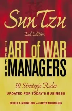 Sun Tzu: The Art of War for Managers: 50 Strategic Rules Updated for Today's Business - Gerald A. Michaelson