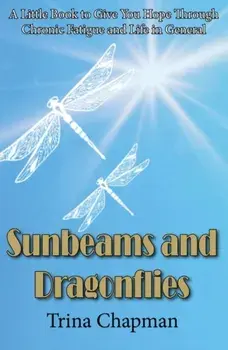 Sunbeams and Dragonflies. A Little Book to Give You Hope Through Chronic Fatigue and Life in General, Paperback/Trina Chapman