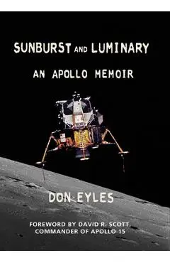 Sunburst and Luminary: An Apollo Memoir - Don Eyles