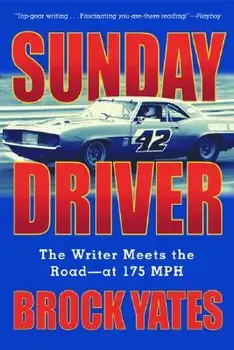 Sunday Driver: The Writer Meets the Road -- At 175 MPH, Paperback/Brock Yates