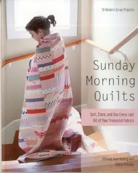 Sunday Morning Quilts: 16 Modern Scrap Projects Sort, Store, and Use Every Last Bit of Your Treasured Fabrics, Paperback/Amanda Jean Nyberg