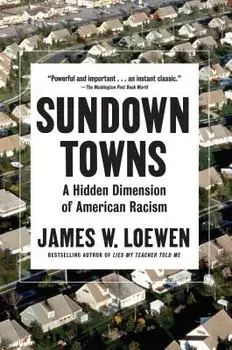 Sundown Towns: A Hidden Dimension of American Racism, Hardcover/James W. Loewen