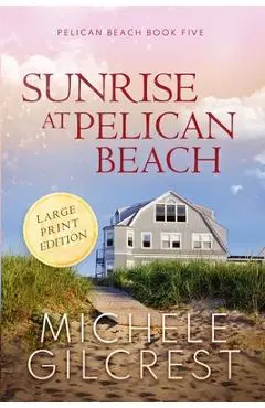 Sunrise At Pelican Beach LARGE PRINT (Pelican Beach Book 5) - Michele Gilcrest