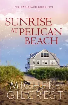 Sunrise At Pelican Beach (Pelican Beach Series Book 5), Paperback/Michele Gilcrest