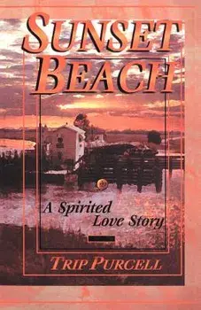 Sunset Beach: A Spirited Love Story, Paperback/Trip Purcell