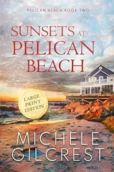 Sunsets At Pelican Beach LARGE PRINT (Pelican Beach Series Book 2), Paperback/Michele Gilcrest