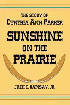 Sunshine on the Prairie: The Story of Cynthia Ann Parker, Paperback/Jack C. Ramsay