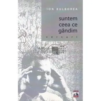 Suntem ceeea ce gandim/Ion Bulborea