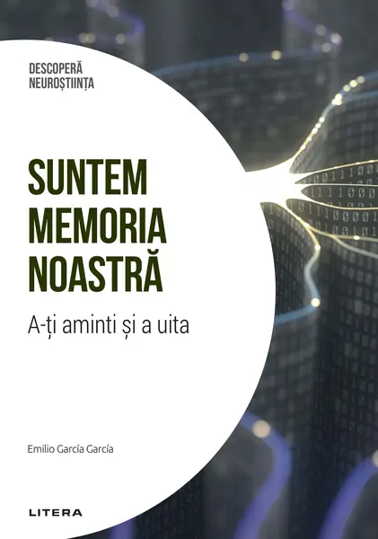 Suntem memoria noastra. A-ti aminti si a uita. Volumul 6. Descopera Neurostiinta