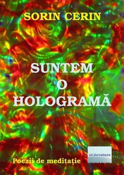 Suntem o holograma/Sorin Cerin