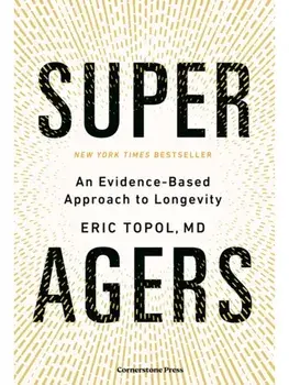 Super Agers. An Evidence-Based Approach to Longevity, Hardback/Eric, M.D. Topol