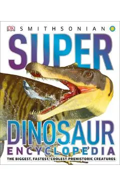 Super Dinosaur Encyclopedia: The Biggest, Fastest, Coolest Prehistoric Creatures - Dk