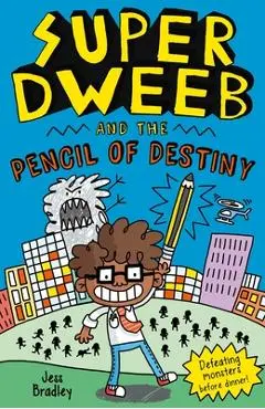Super Dweeb and the Pencil of Destiny - Jess Bradley