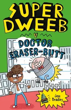 Super Dweeb v. Doctor Eraser-Butt, Paperback/Jess Bradley