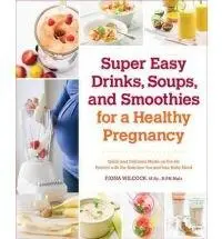 Super Easy Drinks, Soups, and Smoothies for a Healthy Pregnancy | Fiona Wilcock