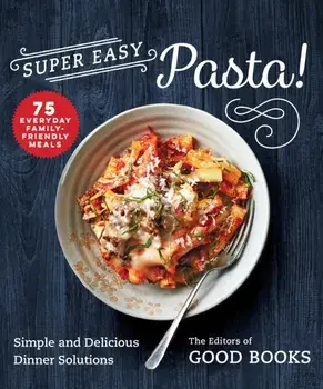 Super Easy Pasta!: Simple and Delicious Dinner Solutions, Paperback/***