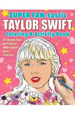 Super Fan-Tastic Taylor Swift Coloring & Activity Book: 30+ Coloring Pages, Photo Gallery, Word Searches, Mazes, & Fun Facts - Jessica Kendall