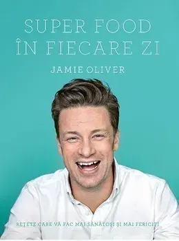 Super Food in fiecare zi/Jamie Oliver