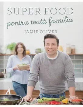 Super food pentru toata familia/Jamie Oliver