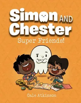 Super Friends (simon And Chester Book #4), Hardback/Cale Atkinson