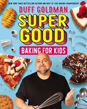 Super Good Baking for Kids, Hardcover/Duff Goldman