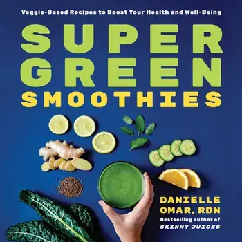 Super Green Smoothies: Veggie-Based Recipes to Boost Your Health and Well-Being, Paperback/Danielle, Rd Omar