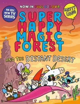 Super Happy Magic Forest and the Distant Desert. NOW IN COLOUR!, Paperback/Matty Long