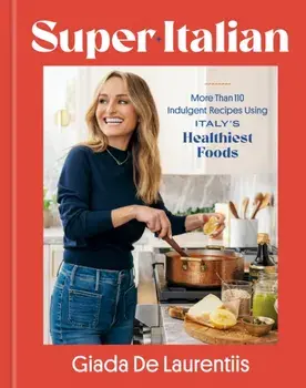 Super-Italian. More Than 110 Indulgent Recipes Using Italy's Healthiest Foods; A Cookbook, Hardback/Giada De Laurentiis