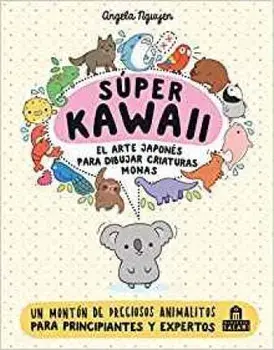 Super Kawaii. El Arte Japones de Para Dibujar Criaturas Monas, Paperback/Angela Nguyen
