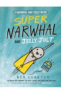 Super Narwhal and Jelly Jolt - Ben Clanton
