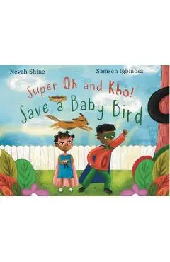Super Oh and Kho: Save a Baby Bird - Neyah Shine