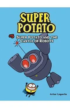 Super Potato and the Castle of Robots: Book 5 - Artur Laperla
