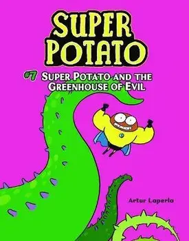 Super Potato and the Greenhouse of Evil: Book 7, Paperback/Artur Laperla