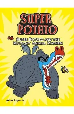 Super Potato and the Mutant Animal Mayhem: Book 4 - Artur Laperla