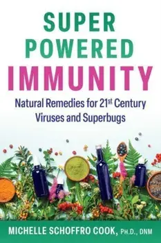 Super-Powered Immunity. Natural Remedies for 21st Century Viruses and Superbugs, Paperback/Michelle Schoffro Cook