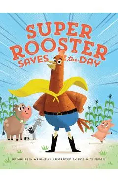 Super Rooster Saves the Day - Maureen Wright