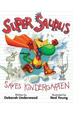 Super Saurus Saves Kindergarten - Deborah Underwood