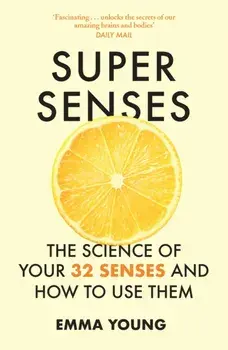 Super Senses. The Science of Your 32 Senses and How to Use Them, Paperback/Emma Young