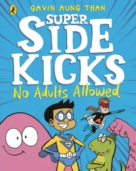 Super Sidekicks: No Adults Allowed, Paperback/Gavin Aung Than