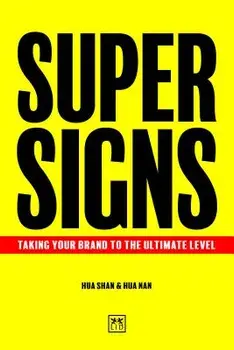 Super Signs: Taking Your Brand to the Ultimate Level, Hardcover/Shan Hua