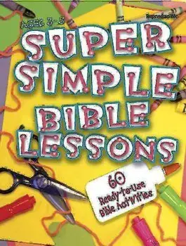 Super Simple Bible Lessons (Ages 3-5): 60 Ready-To-Use Bible Activities for Ages 3-5, Paperback/Abingdon Press