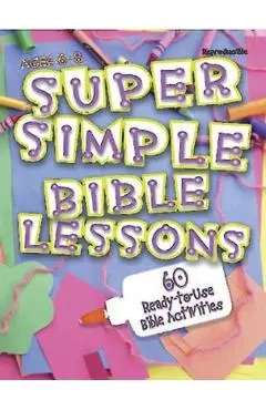 Super Simple Bible Lessons (Ages 6-8): 60 Ready-To-Use Bible Activities for Ages 6-8 - Leedell Stickler