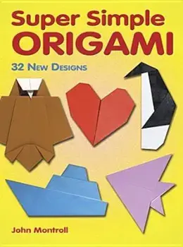 Super Simple Origami: 32 New Designs, Paperback/John Montroll
